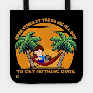 Sometimes it takes me all day to get nothing done Tote