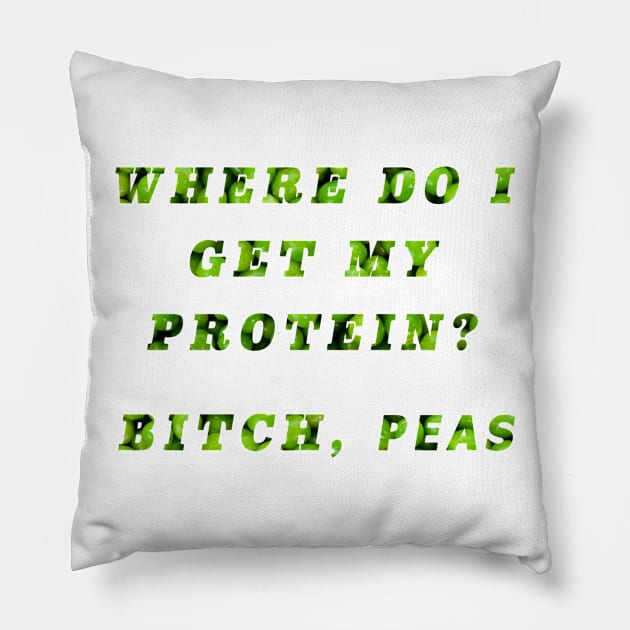 Where do I get my protein? Bitch peas Pillow by qpdesignco