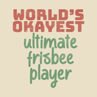 World's Okayest Ultimate Frisbee Player T-Shirt