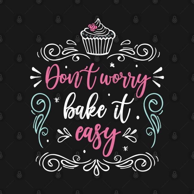 Baker Baking "Don´t Worry Bake It Easy" Funny Baking Lover by FloraLi