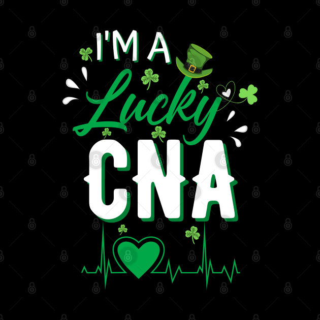 I’m A lucky CNA, Cna St Patricks Day Nurse St Patrick's Day by JustBeSatisfied