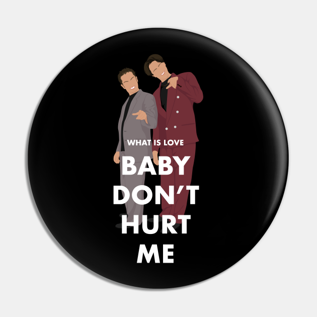 What is love, Baby Don't Hurt Me - Night At The Roxbury - Pin | TeePublic