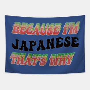 BECAUSE I AM JAPANESE - THAT'S WHY Tapestry