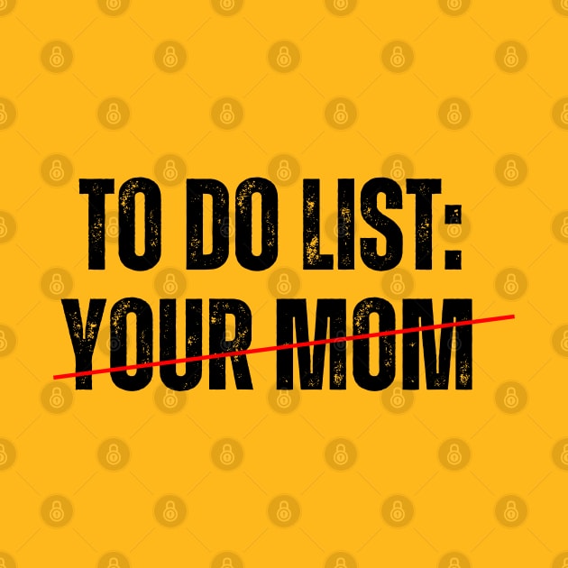 To do List: YOUR MOM! by ohyeahh