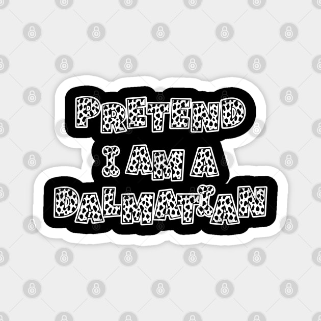 Pretend I Am a Dalmatian Costume Dalmatians Lover Gift Magnet by JustCreativity