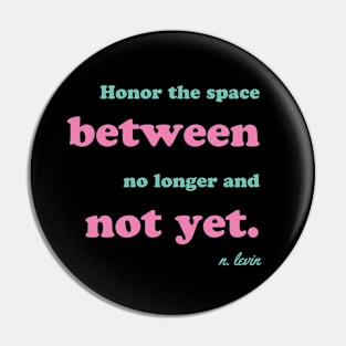 Honor the Space Quote Pin