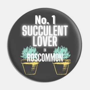 The No.1 Succulent Lover In Roscommon Pin