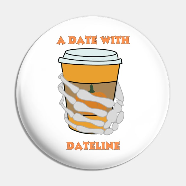 A Date with Dateline Pumpkin Latte Pin by kaynalani