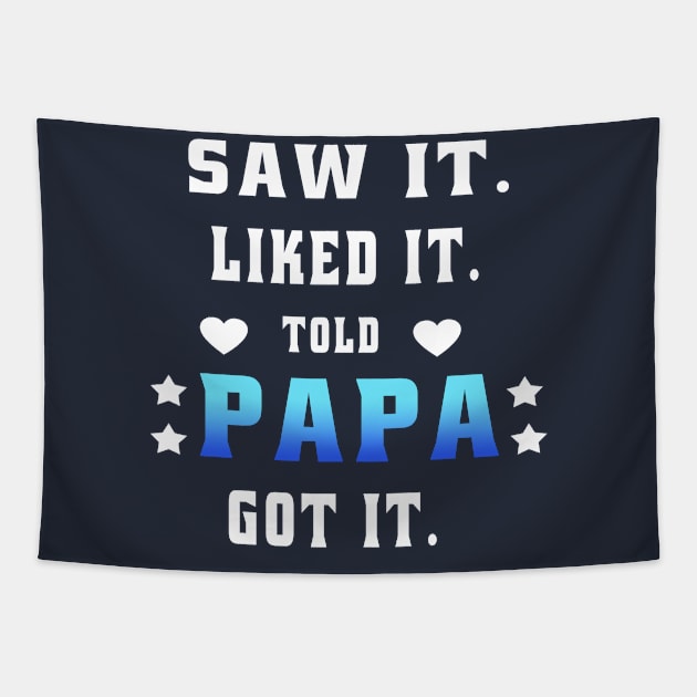 Saw It Liked It Told Papa Got It Tapestry by semsim