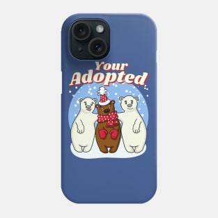 Your Adopted Funny Adopted Bear Phone Case