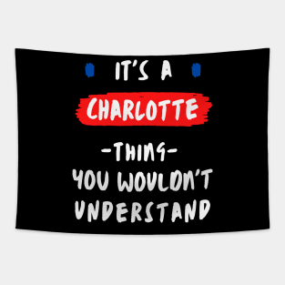 it's a CHARLOTTE thing you wouldn't understand FUNNY LOVE SAYING Tapestry