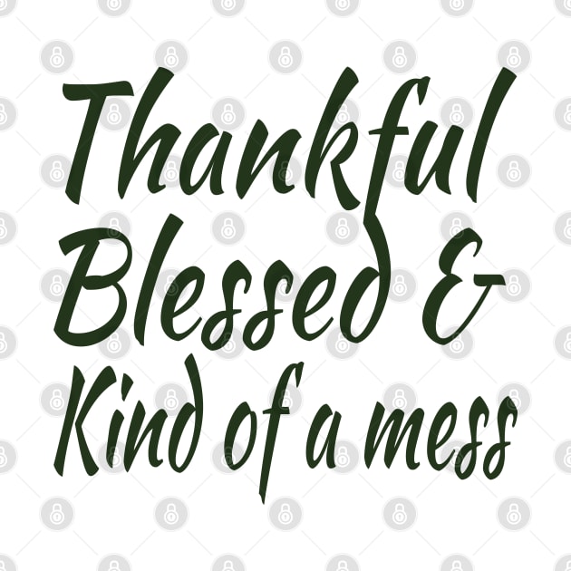thankful blessed and kind of a mess by HBart