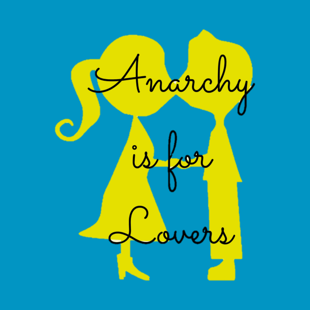 Anarchy is for Lovers by TheDaintyTaurus