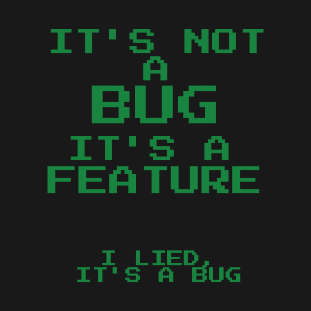 It's Not A Bug It's A Feature - I Lied It's A Bug by emojiawesome