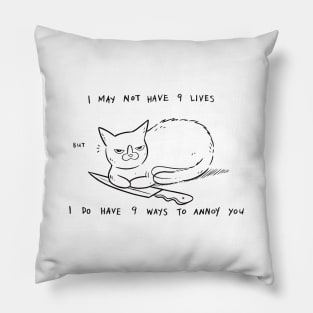 I May Not Have 9 Lives, But I Do Have 9 Ways To Annoy You Pillow