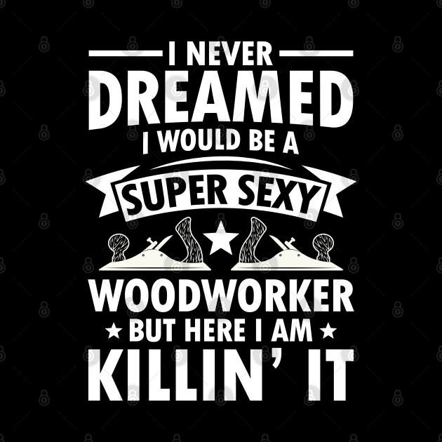 I Never Dreamed I Would Be a Super Sexy Woodworker by AngelBeez29