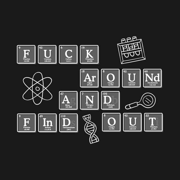 Scientific Method Fuck Around and Find Out by Sunburst Designs