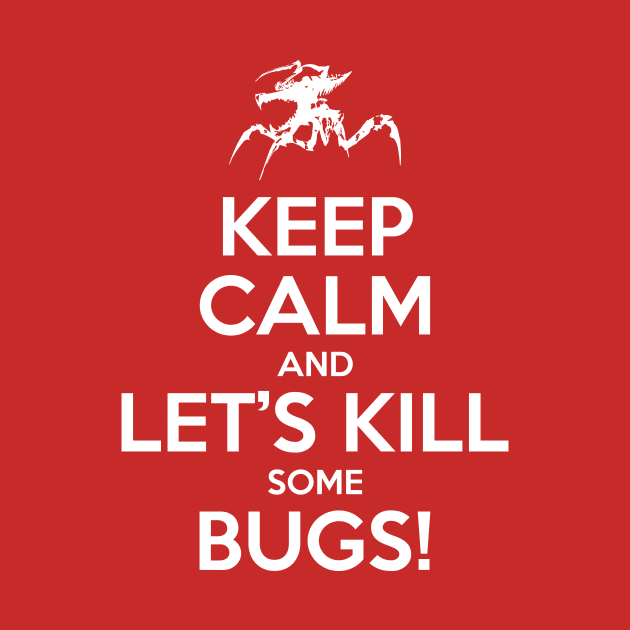 Keep Calm and Let's Kill Some Bugs! by prometheus31