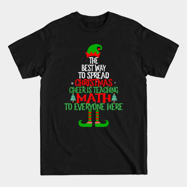 Disover Best Way To Spread Christmas Cheer Is Teaching Math Xmas - Christmas Math Teacher - T-Shirt