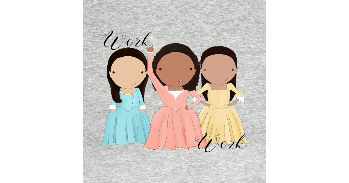 Schuyler Sisters Work Hamilton T Shirt Teepublic