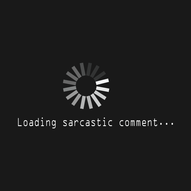 Loading sarcastic comment by tshirts88