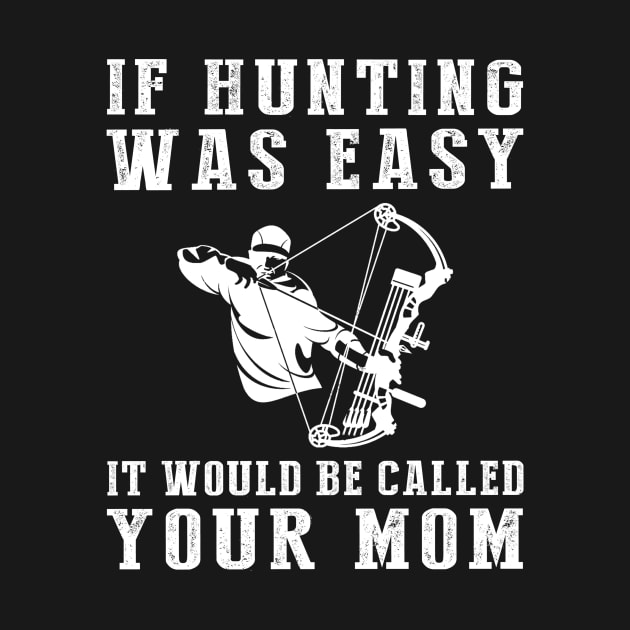 Hunt for Humor: If Hunting Was Easy, It'd Be Called Your Mom! by MKGift