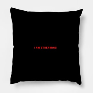 I AM STREAMING Pillow