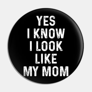 Yes I Know I Look Like My Mom Pin