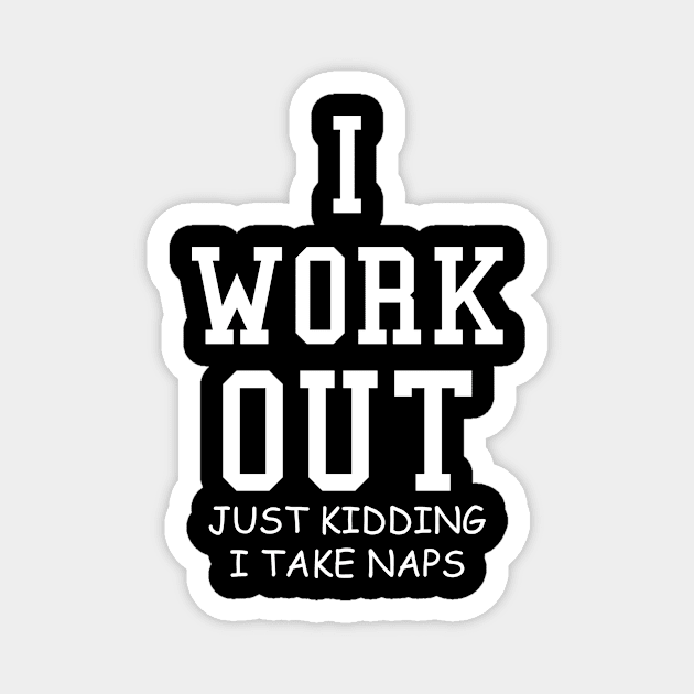 I Work Out, Just Kidding I Take Naps Magnet by AlphaDistributors