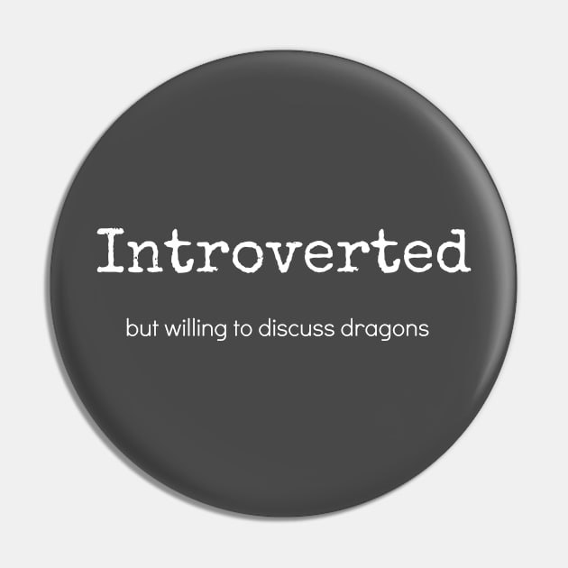 Introverted But Willing To Discuss Dragons Pin by swagmaven