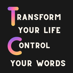 TRANSFORM YOUR LIFE CONTROL YOUR WORDS T-Shirt