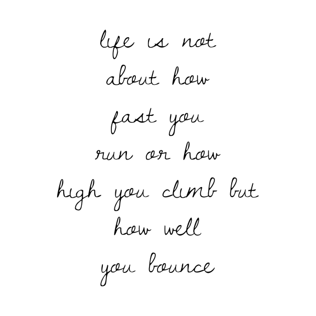 life is not about how fast you run or how high you climb but how well you bounce by GMAT