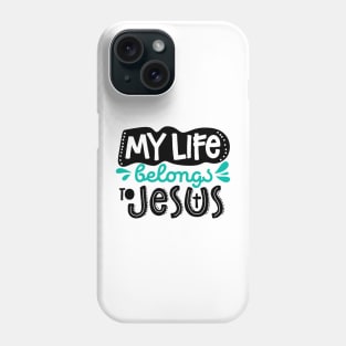 My life belongs to Jesus Phone Case