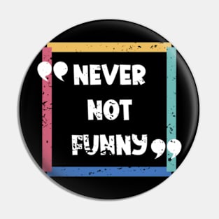 Never-Not-Funny Pin