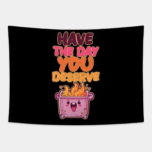 Have the Day You Deserve - Pink Dumpster Fire Tapestry