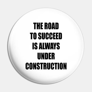 The Road to Succeed is always Construction Pin