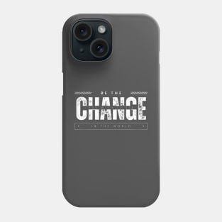 "Be the change you wish to see in the world" Motivation Phone Case