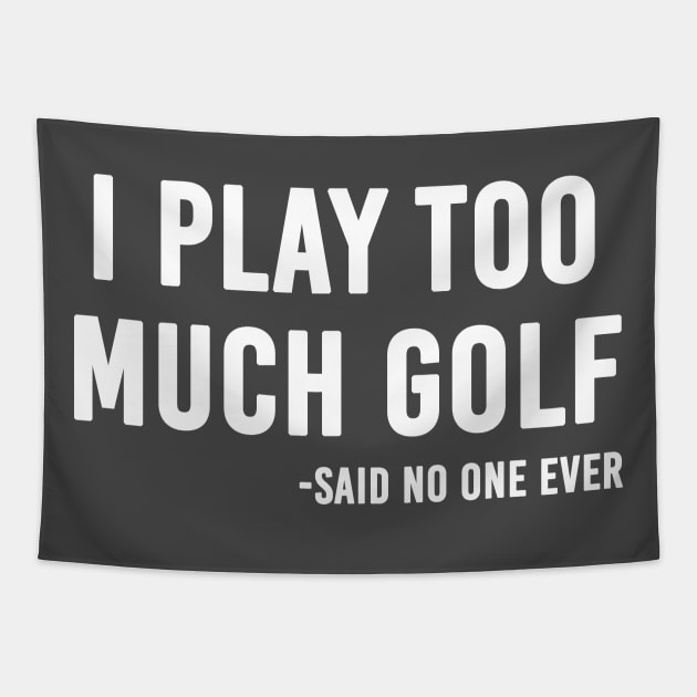 Funny Golf Gift For Men I Play Too Much Golf Tapestry by kmcollectible