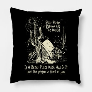 Dear Person Behind Me The World Is A Better Place With You In It Boots Desert Pillow