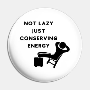 Not Lazy Just Conserving Energy Pin