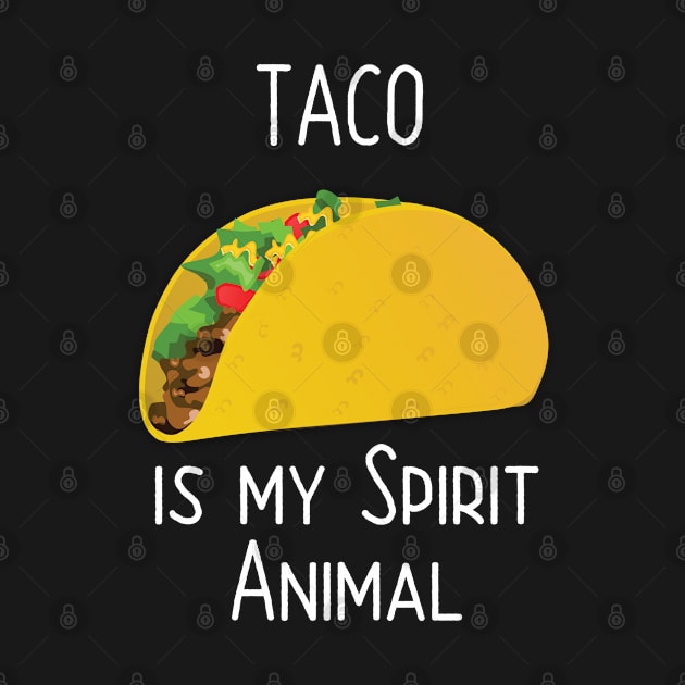 Tacos - Taco Is My Spirit Animal by Kudostees