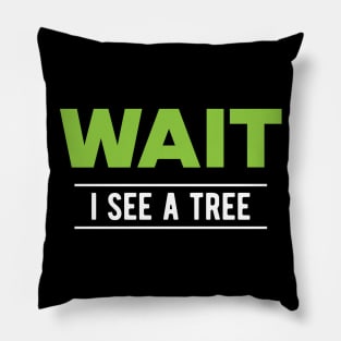 Tree - Wait I see a tree Pillow