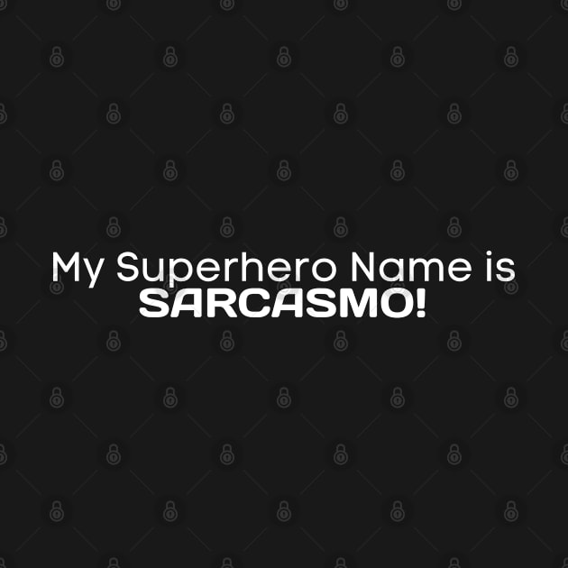 SARCASM, MY SUPERHERO NAME IS SARCASMO, FUNNYTEE, by Kittoable