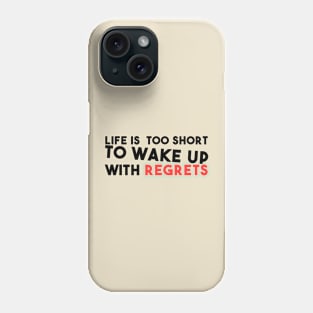 Life is too short to Wake up with regrets Phone Case