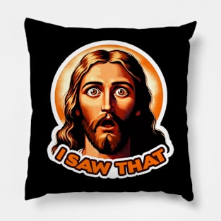 I SAW THAT Jesus meme Pillow