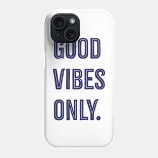 Good Vibes Only. Phone Case