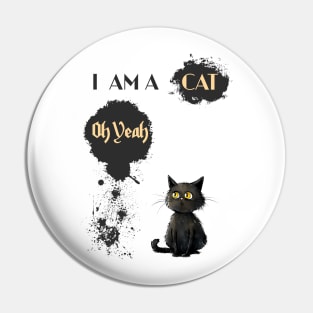 I AM A CAT Oh Yeah Pin