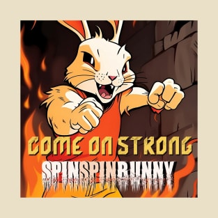 SpinSpinBunny - Come on Strong T-Shirt