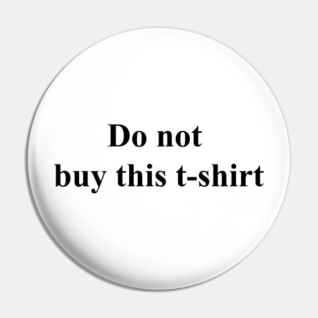 Do not buy this t-shirt Pin by Soll-E