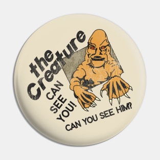 The Creature Can See You! Pin